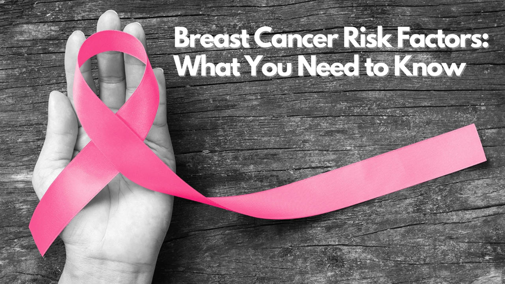 Breast Cancer Risk Factors: What You Need to Know