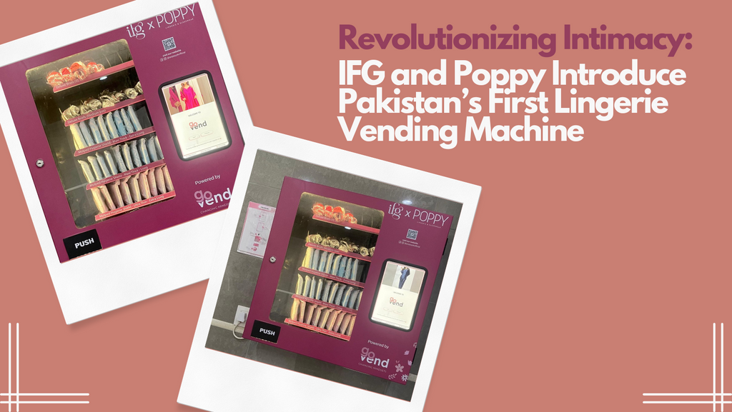 Revolutionizing Intimacy: IFG and Poppy Introduce Pakistan’s First Lingerie Vending Machine