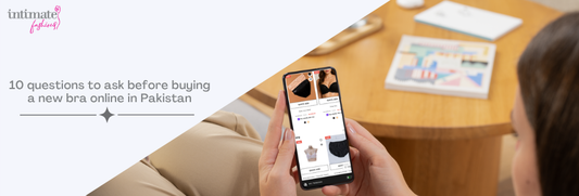 10 Questions to Ask Before Buying a New Bra Online in Pakistan: A Complete Guide