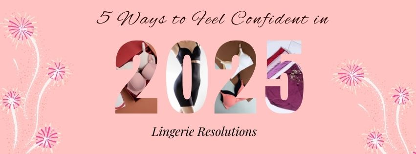 Lingerie Resolutions: 5 Ways to Feel Confident in 2025