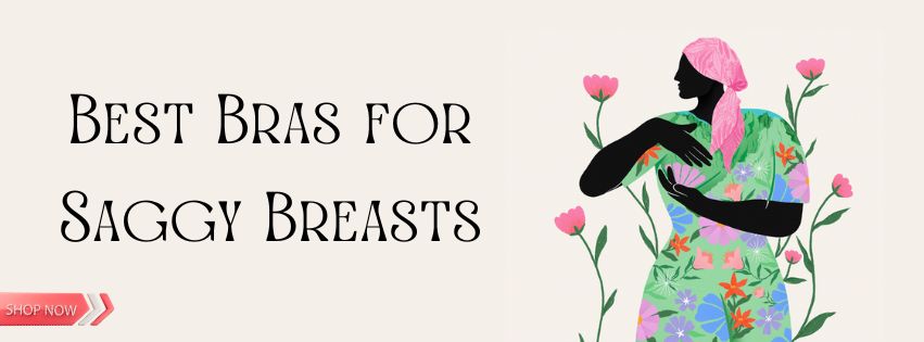 Best Bras for Saggy Breasts: Lift and Support Without Compromise