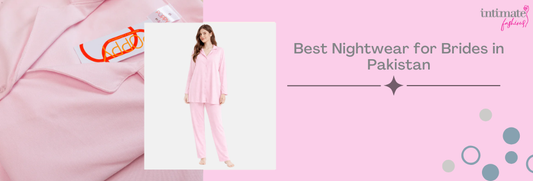 Best Nightwear for Brides in Pakistan