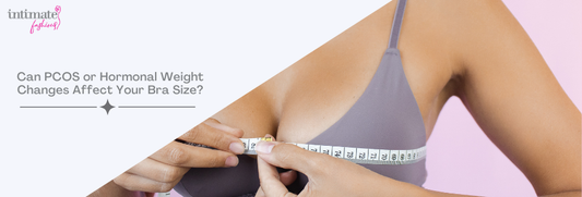 Can PCOS or Hormonal Weight Changes Affect Your Bra Size?
