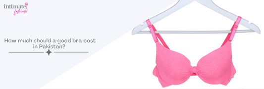 How much should a good bra cost in Pakistan? Price vs quality explained