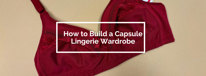 How to Build a Capsule Lingerie Wardrobe