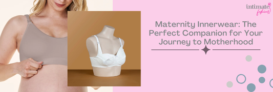Maternity Innerwear: The Perfect Companion for Your Journey to Motherhood For Everyday Comfort And Confidence