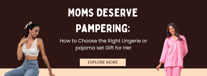 Moms Deserve Pampering: How to Choose the Right Lingerie or pajama set Gift for Her