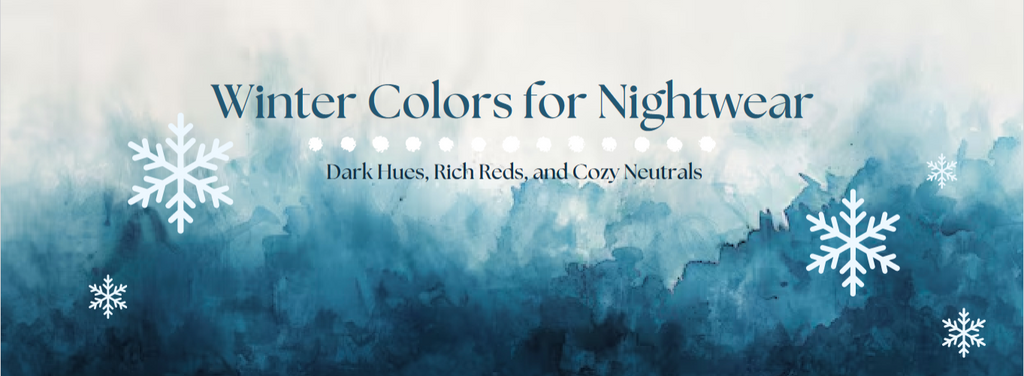 Winter Colors for Nightwear: Dark Hues, Rich Reds, and Cozy Neutrals