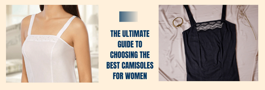 The Ultimate Guide To Choosing The Best Camisoles For Women