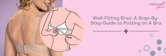 Well-Fitting Bras: A Step-By-Step Guide to Putting on A Bra - Quick Tips and Comfort Tricks