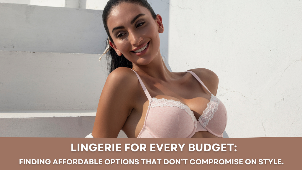 Lingerie for Every Budget: Finding affordable options that don’t compromise on style